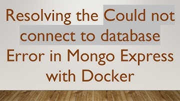 Resolving the Could not connect to database Error in Mongo Express with Docker