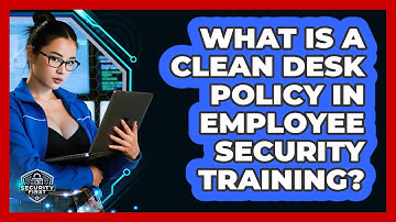 What Is A Clean Desk Policy In Employee Security Training? - SecurityFirstCorp.com