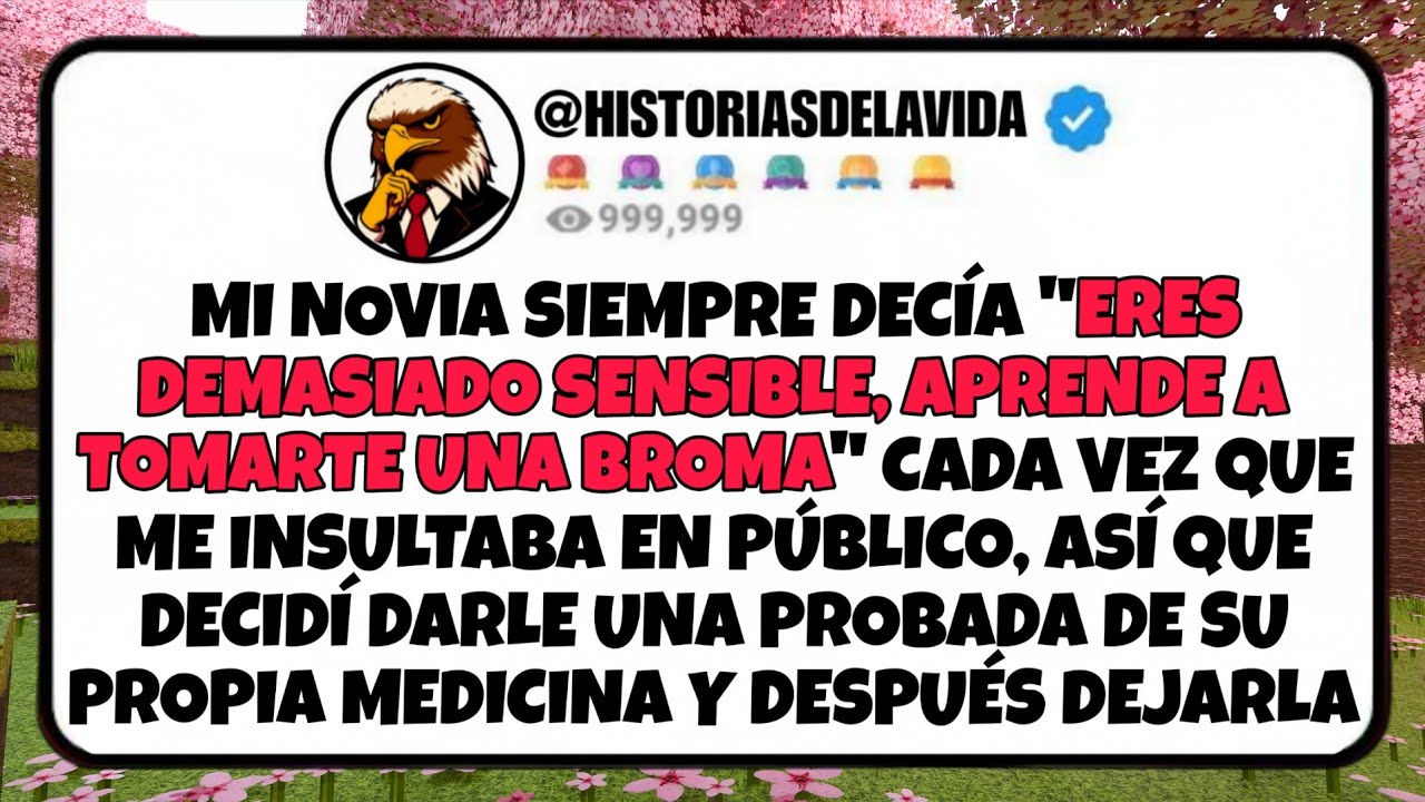 Mi novia siempre decía ERES DEMASIADO SENSIBLE, APRENDE A TOMARTE UNA BROMA, cuando me INSTULTABA