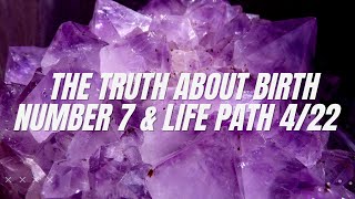 The Truth About Birth Number 7 & Life path 4/22