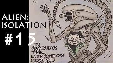 [Alien: Isolation] Grandudius Time: Part 15 - Guess who
