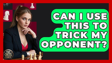 Can I Use This To Trick My Opponent? - The Chess Codex