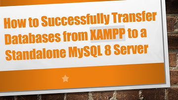 How to Successfully Transfer Databases from XAMPP to a Standalone MySQL 8 Server