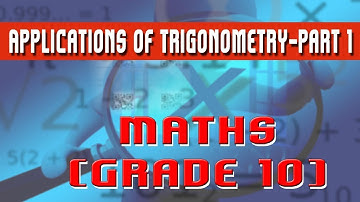 32. | Practical Applications of Trigonometry-Part 1 | - Mathematics Grade 10