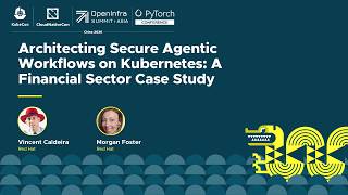 Architecting Secure Agentic Workflows on Kubernetes: A... Vincent Caldeira & Morgan Foster