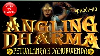 ANGLING DHARMA Episode 110 Petualangan DANURWENDA