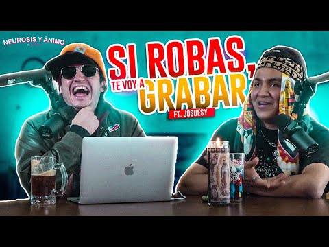 Neurosis y Ánimo con Josuesy - Si robas, te voy a grabar (Episodio especial)