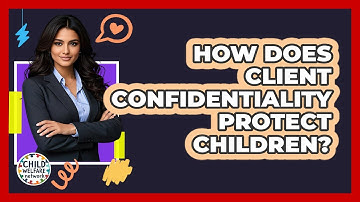 How does client confidentiality protect children?