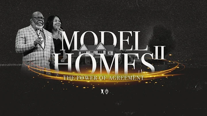 Model Homes II: The Power of Agreement - Bishop T.D. & Serita Jakes [January 26, 2020]