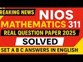 NIOS Mathematics 311 Real Question Paper 2025 🔥 | Class 12 Exam Notes & Solved Paper | Set A B C