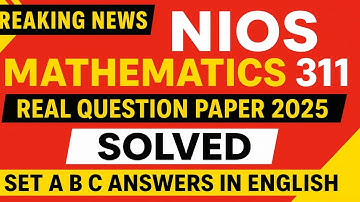 NIOS Mathematics 311 Real Question Paper 2025 🔥 | Class 12 Exam Notes & Solved Paper | Set A B C