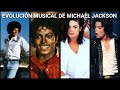 ‌La EVOLUCIÓN musical de MICHAEL JACKSON (sin comentarios)