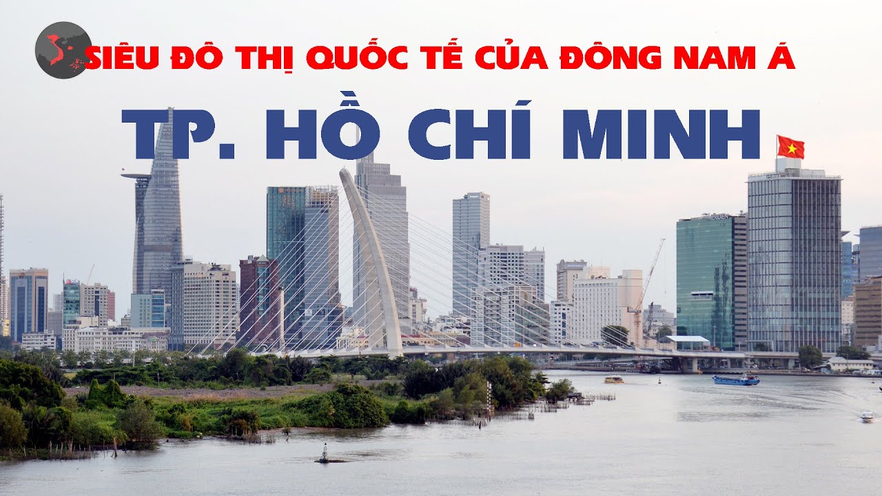 TOÀN CẢNH THÀNH PHỐ HỒ CHÍ MINH MỚI | SIÊU ĐÔ THỊ QUỐC TẾ CỦA ĐÔNG NAM Á