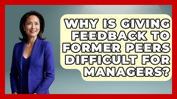 Why Is Giving Feedback To Former Peers Difficult For Managers? - Modern Manager Toolbox