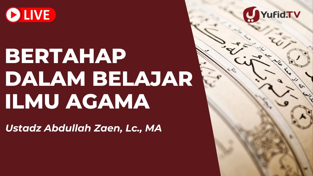 Bertahap Dalam Belajar Ilmu Agama - Ustadz Abdullah Zaen Lc., MA