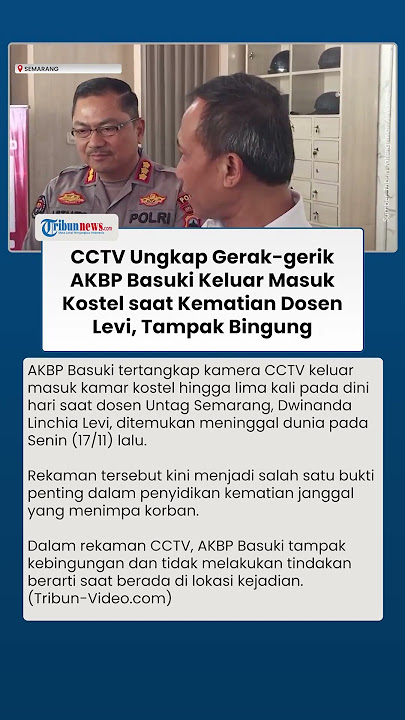 CCTV Ungkap Kejanggalan Gerak-gerik AKBP Basuki di Kamar Kostel saat Dosen Untag Semarang Meninggal