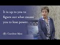 Caroline myss  it is up to you to figure out what causes you to lose power