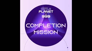 【Girls Planet 999】Completion mission 
