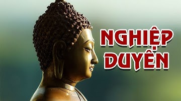 Cách Để Hóa Giải Nghiệp Duyên I Hiểu Rõ Về Chữ Duyên Và Chữ Nghiệp I Chữ Duyên Trong Phật Giáo