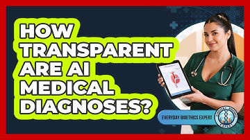 How Transparent Are AI Medical Diagnoses? - Everyday Bioethics Expert