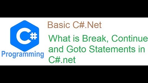 11 What is Break, Continue and Goto Statements in C# net