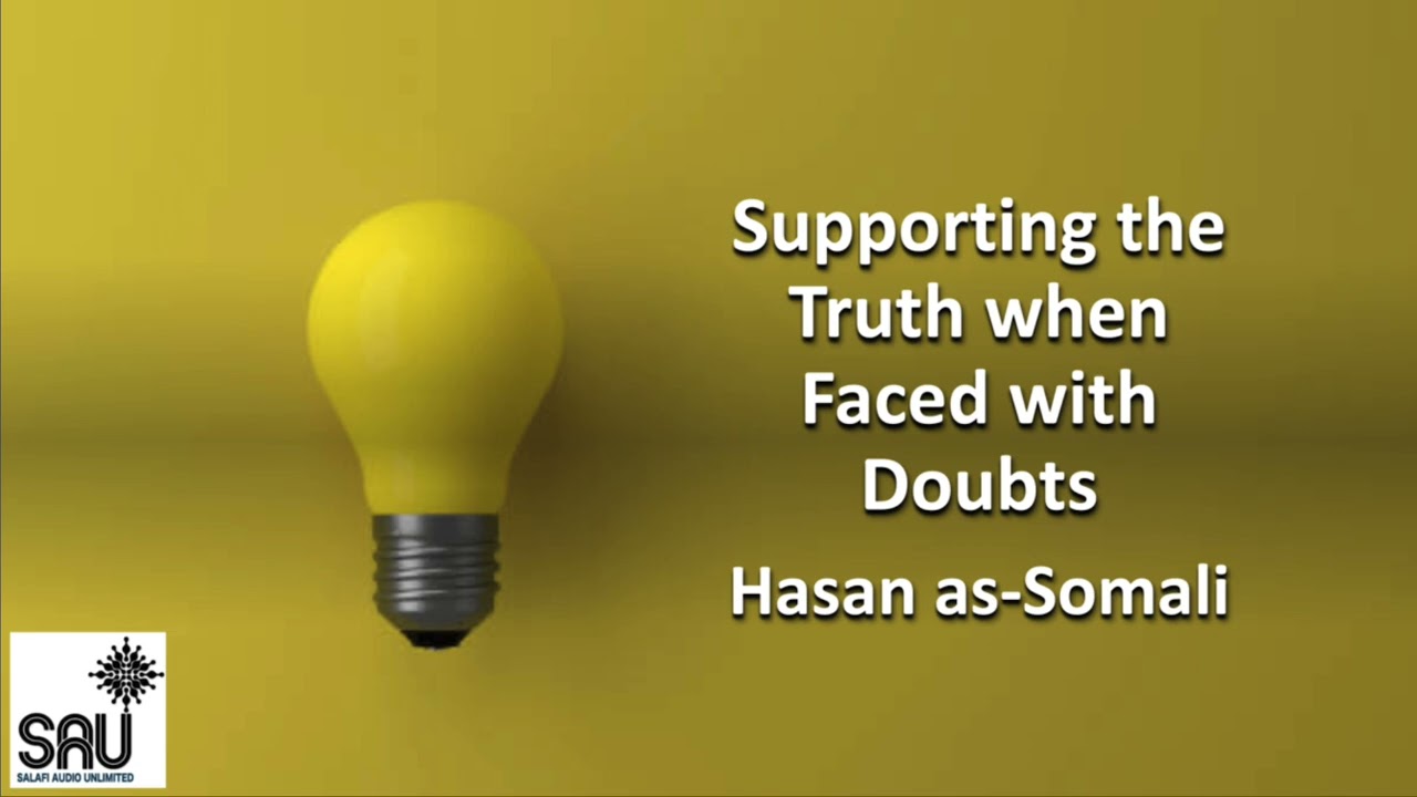 Supporting the Truth when Faced with Doubts - Hasan as-Somali