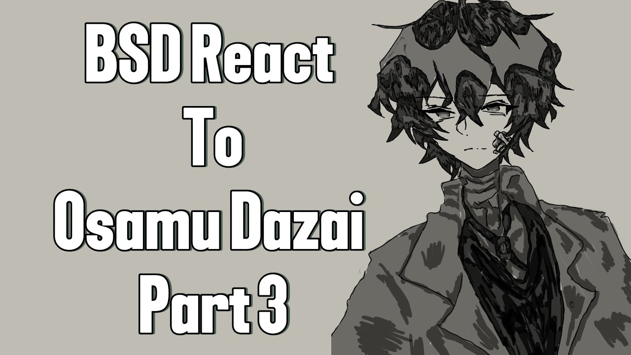 BSD React to Osamu Dazai | Final Part | 2x |