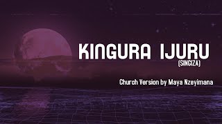 Video thumbnail of "Kingura ijuru by #Singiza| Church Version by Maya Nzeyimana #RwandanGospelMusic"