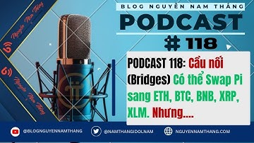 PODCAST 118: Cầu nối (Bridges) Có thể Swap Pi sang ETH, BTC, BNB, XRP, XLM. Nhưng....