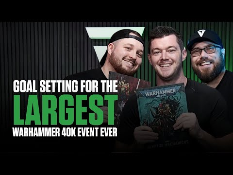 Team Vt Discuss Goal Setting For The Largest Warhammer 40k Event Ever!