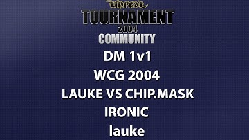 UT2004 DM 1v1 - World Cyber Games 2004 - lauke vs Chip.masK - Ironic - lauke