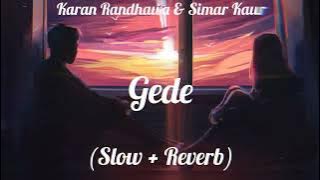Gede - Karan Randhawa & Simar Kaur || Geetmp3 || Lo-fi (Slow   Reverb) Song