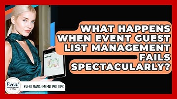 What Happens When Event Guest List Management Fails Spectacularly? - Event Management Pro Tips