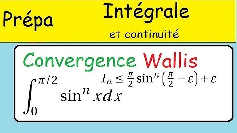 Intégration sur un segment et continuité -Convergence de Wallis - Prépa Kholles