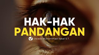 Menunaikan Hak-hak Pandangan - Ustadz Muhammad Iqbal, S.T. - Ceramah Agama