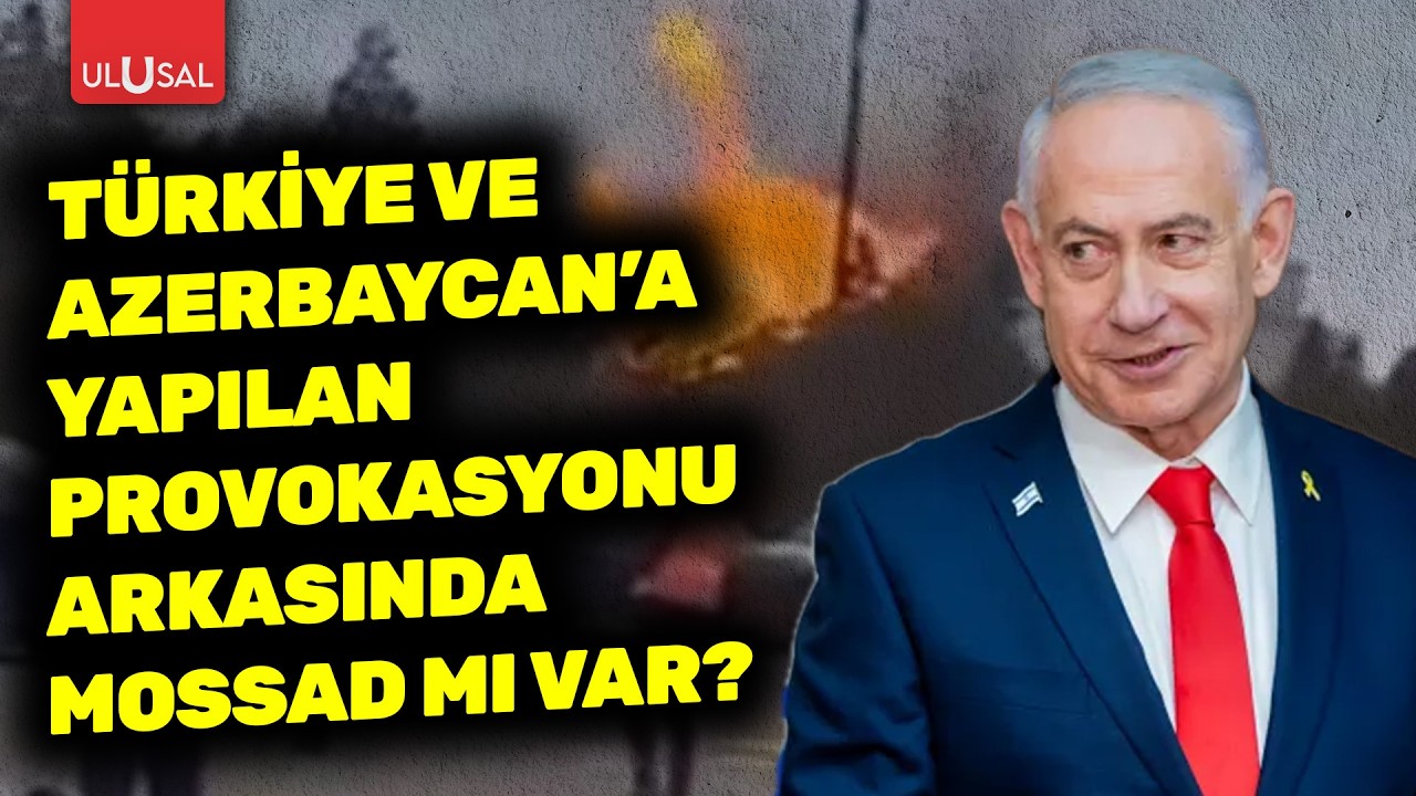 Türkiye ve Azerbaycan'a yapılan provokasyonun arkasında MOSSAD mı var? | Uluç Özülker değerlendirdi