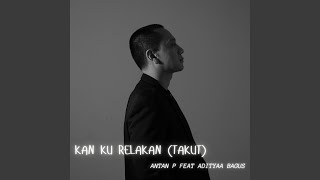 Kan Ku Relakan (Takut)