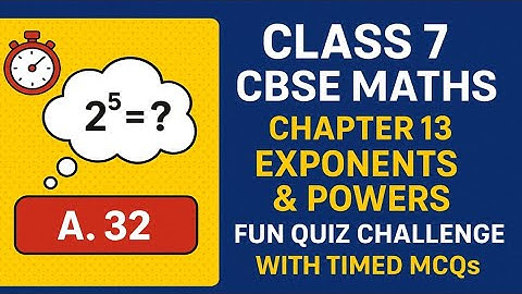 “Class 7 CBSE Maths Chapter 13: Exponents & Powers | Fun Quiz Challenge with Timed MCQs”