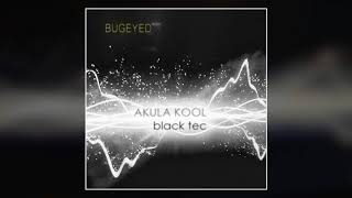 Akula Kool - Black Tec [Techno] [BugEyed Records]