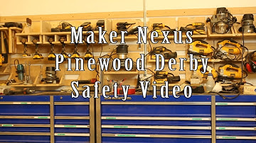 Maker Nexus Pinewood Derby Safety Video