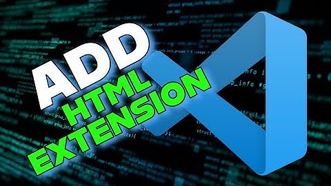 How to Add HTML Extension in Visual Studio Code 2025?