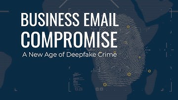Business Email Compromise: The New Age of Deepfake Cybercrime