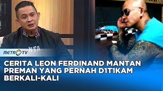 Cerita Leon Ferdinand Mantan Preman yang Pernah D1T1k4m Berkali-kali #kickandy