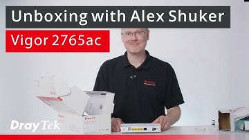 Unboxing with Alex Shuker - Vigor 2765 router series