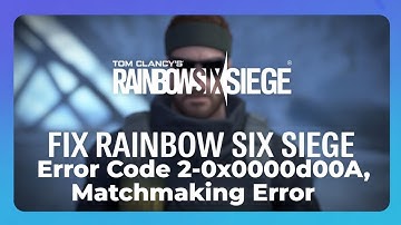 Rainbow Six Siege Error Code 2-0x0000d00A, Matchmaking Error [FIXED]