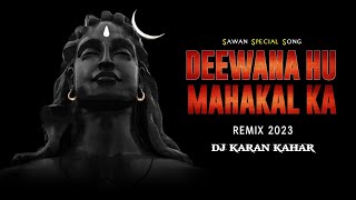 Deewana Hu Mahakal Ka | Remix | DJ Karan Kahar | DJ Sonu