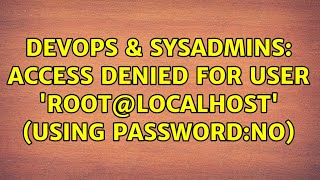DevOps & SysAdmins: Access denied for user 'root@localhost' (using password:NO) (4 Solutions!!)