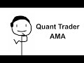Quant Trader AMA