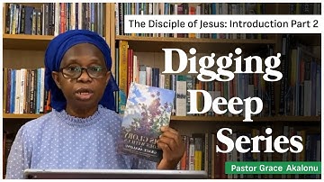 Digging Deep series with Pastor Grace: Lesson 2 - The disciples of Jesus (Introduction)Part 2
