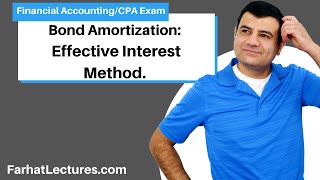 Bond Amortization: Effective Interest Method.  CPA exam